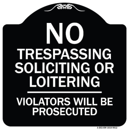 Signmission Designer Series-No Trespassing Soliciting Or Loitering Violators Will Be Prose, 18" H, BW-1818-9812 A-DES-BW-1818-9812
